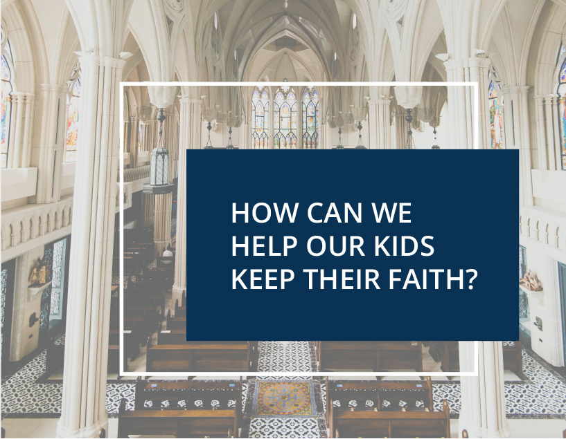 How Can We Help Our Kids Keep Their Faith